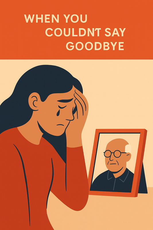 When You Couldn’t Say Goodbye..